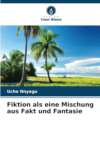 Fiktion als eine Mischung aus Fakt und Fantasie von Verlag Unser Wissen