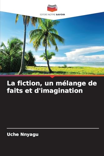 La fiction, un mélange de faits et d'imagination von Editions Notre Savoir