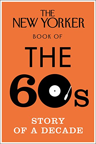 The New Yorker Book of the 60s: Story of a Decade von William Heinemann