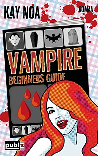 Vampire Beginners Guide: Vom falschen Mann gebissen von Publz