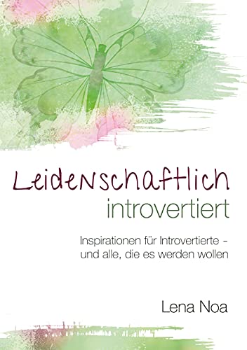 Leidenschaftlich introvertiert: Inspirationen für Introvertierte - und alle, die es werden wollen von Books on Demand GmbH
