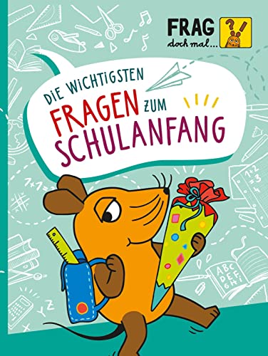 Frag doch mal ... die Maus: Die wichtigsten Fragen zum Schulanfang: Wissen, Spielen, Mitmachen | Sachbuch zum Schulbeginn für Kinder ab 6 Jahren