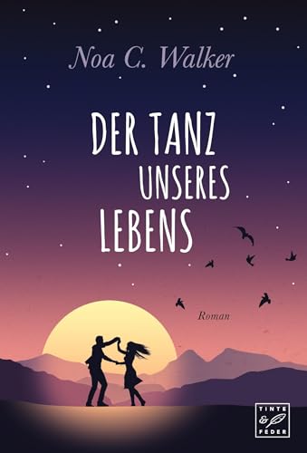 Der Tanz unseres Lebens: Roman von Tinte & Feder