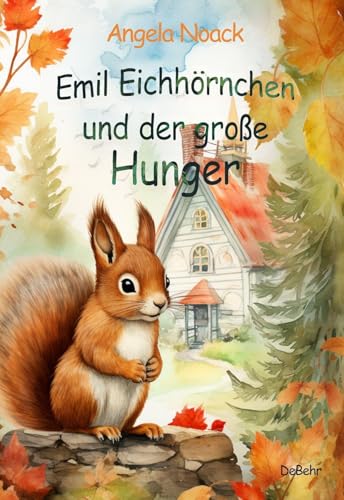 Emil Eichhörnchen und der große Hunger von Verlag DeBehr