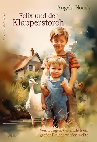 Felix und der Klapperstorch - Vom Jungen, der endlich ein großer Bruder werden wollte - Bilderbuch ab 3 Jahren von Verlag DeBehr