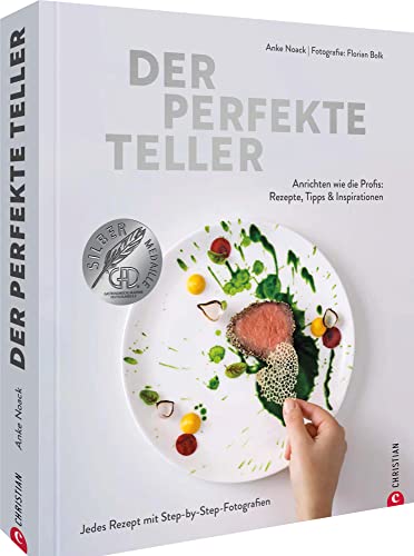 Kochbuch – Der perfekte Teller.: Rezepte, Tipps & Inspirationen. Sterneküche für zuhause mit Step-by-Step-Fotografien. Das Standardwerk zum Trendthema Anrichten. Gewinner der GAD-Silbermedaille von Christian