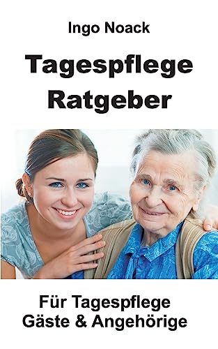 Tagespflege Ratgeber: Für Tagespflege Gäste & Angehörige