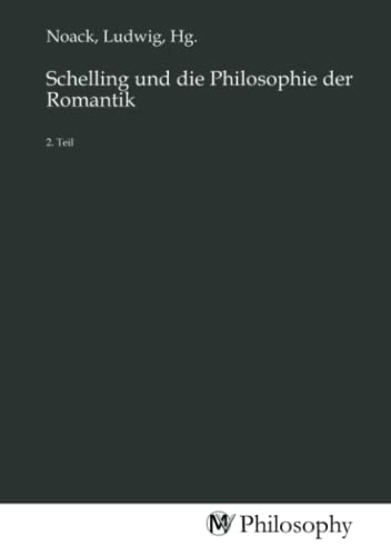Schelling und die Philosophie der Romantik: 2. Teil von MV-Philosophy