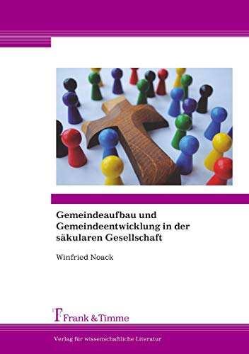 Gemeindeaufbau und Gemeindeentwicklung in der säkularen Gesellschaft von Frank & Timme