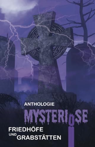 Mysteriöse Friedhöfe und Grabstätten: Anthologie von Shadodex-Verlag