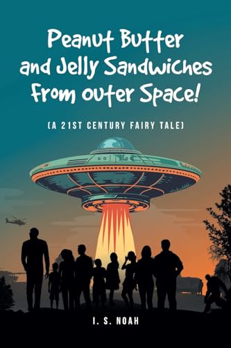 Peanut Butter and Jelly Sandwiches From Outer Space!: (A 21st Century Fairy Tale) von Fulton Books