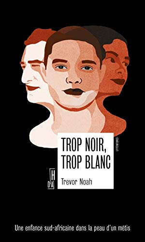Trop noir, trop blanc - Une enfance sud-africaine dans la pe: Une enfance sud-africaine dans la peau d'un métis