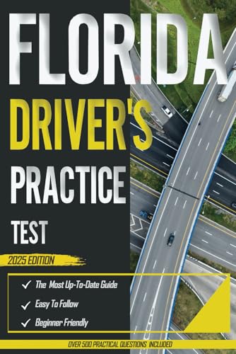 Florida Driver's Practice Test 2025: Exam Prep Book with 5 Full Practice Tests and Over 500 Real-Life Scenarios Questions to Ace Your DMV Exam with Ease