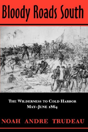 Bloody Roads South: The Wilderness to Cold Harbor, May-June 1864 von Louisiana St Univ
