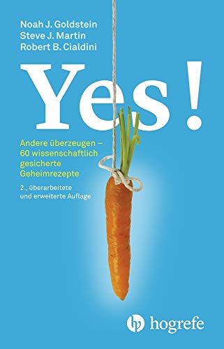 Yes!: Andere überzeugen – 60 wissenschaftlich gesicherte Geheimrezepte