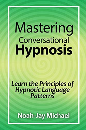 Mastering Conversational Hypnosis: Learn the Principles of Hypnotic Language Patterns von lulu.com