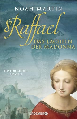 Raffael - Das Lächeln der Madonna: Historischer Roman Raffael - Das Lächeln der Madonna: Historischer Roman