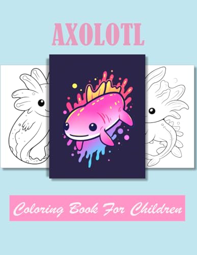 Axolotl Coloring book for children: Age 4 - 12