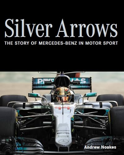 Silver Arrows: The Story of Mercedes-Benz in Motor Sport