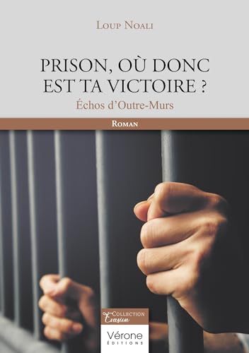 Prison, où donc est ta victoire ?: Échos d'Outre-Murs von VERONE