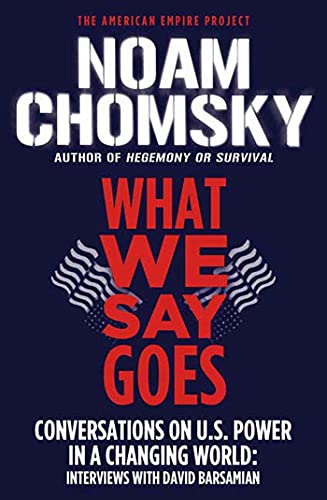 What We Say Goes: Conversations on U.S. Power in a Changing World (American Empire Project) von Metropolitan Books