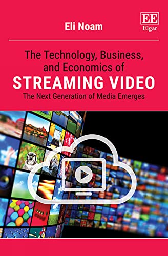 Technology, Business, and Economics of Streaming Video: The Next Generation of Media Emerges von Edward Elgar Publishing Ltd