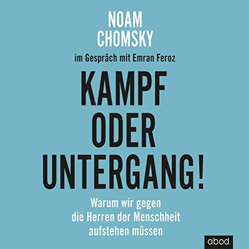 Kampf oder Untergang!: Warum wir gegen die Herren der Menschheit aufstehen müssen von ABOD Verlag GmbH