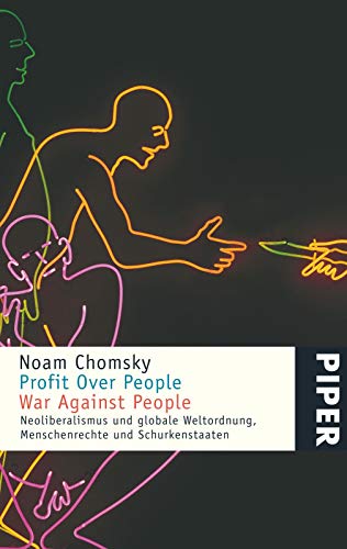 Profit Over People – War Against People: Neoliberalismus und globale Weltordnung, Menschenrechte und Schurkenstaaten von Piper Verlag GmbH