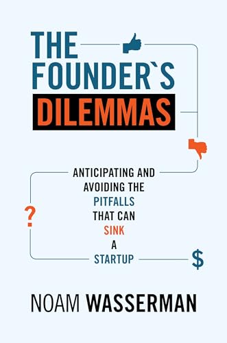 The Founder's Dilemmas: Anticipating and Avoiding the Pitfalls That Can Sink a Startup (Kauffman Foundation Series on Innovation and Entrepreneurship) von Princeton University Press