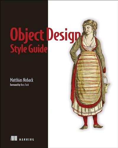 Object Design Style Guide: Powerful Techniques for Creating Flexible, Readable, and Maintainable Object-Oriented Code in Any Oo Language, from Python to PHP von Manning Publications