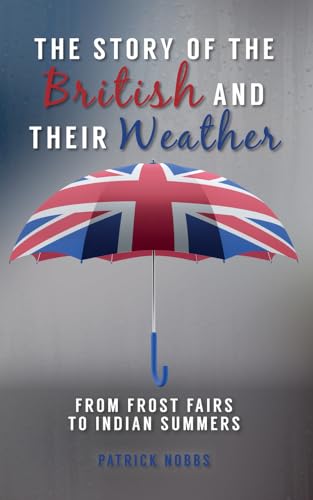 The Story of the British and Their Weather: From Frost Fairs to Indian Summers von Amberley Publishing