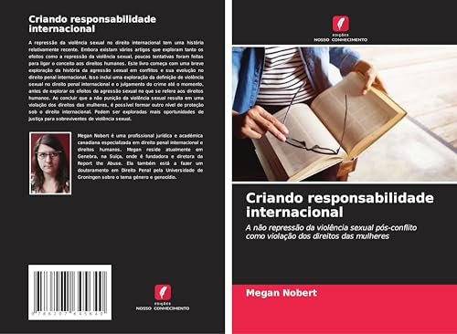 Criando responsabilidade internacional: A não repressão da violência sexual pós-conflito como violação dos direitos das mulheres von Edições Nosso Conhecimento