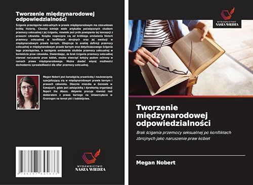 Tworzenie mi¿dzynarodowej odpowiedzialno¿ci: Brak ¿cigania przemocy seksualnej po konfliktach zbrojnych jako naruszenie praw kobiet von Wydawnictwo Nasza Wiedza