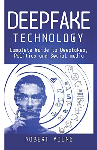 DeepFake Technology: Complete Guide to Deepfakes, Politics and Social Media von Independently Published