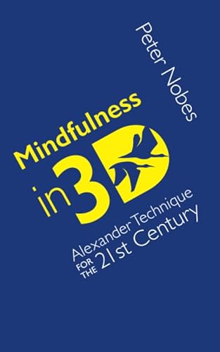 Mindfulness in 3D: Alexander Technique for the 21st Century