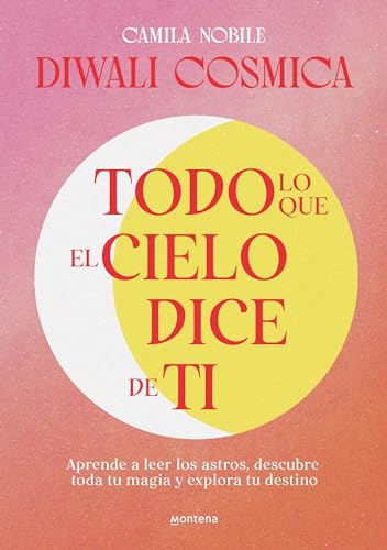 Todo lo que el cielo dice de ti: Aprende a leer los astros, descubre tu magia y explora tu destino (No ficción ilustrados) von MONTENA