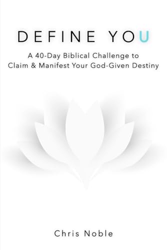 DEFINE YOU: A 40-Day Biblical Challenge to Claim and Manifest Your God-Given Destiny von Chris Noble