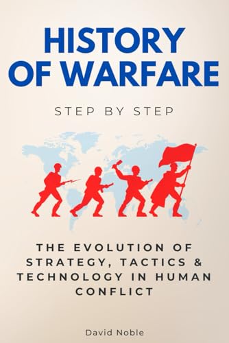History of Warfare Step by Step: The Evolution of Strategy, Tactics & Technology in Human Conflict (History Step by Step) von Independently published