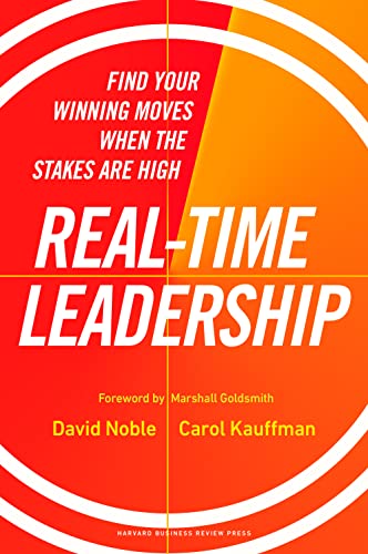 Real-Time Leadership: Find Your Winning Moves When the Stakes Are High von Harvard Business Review Press