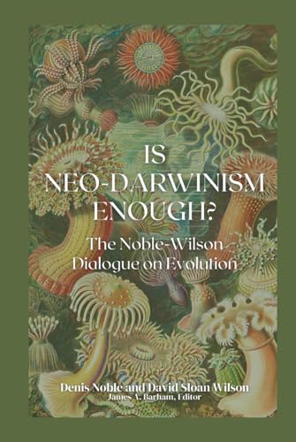 Is Neo-Darwinism Enough?: The Noble-Wilson Dialogue on Evolution Is Neo-Darwinism Enough?: The Noble-Wilson Dialogue on Evolution von Inkwell Press