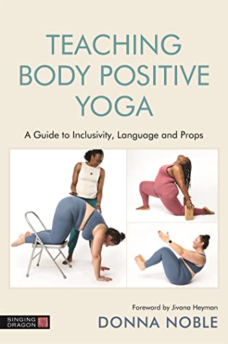 Teaching Body Positive Yoga: A Guide to Inclusivity, Language and Props von Singing Dragon