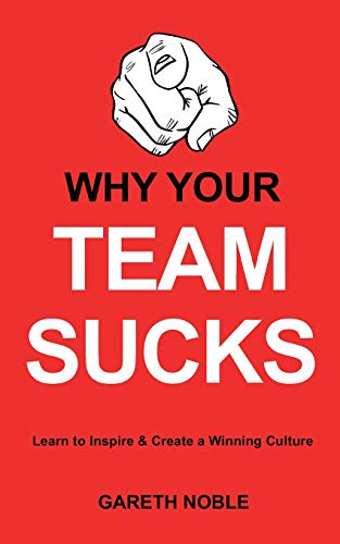 WHY YOUR TEAM SUCKS: Learn To Inspire and Create a Winning Culture WHY YOUR TEAM SUCKS: Learn To Inspire and Create a Winning Culture von ISBN Services