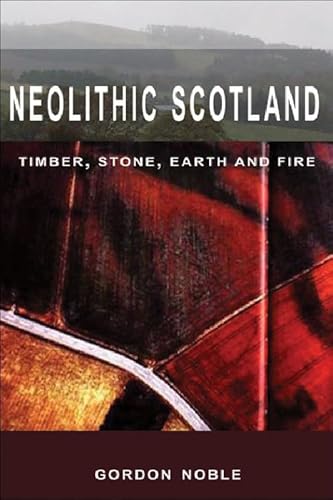 Neolithic Scotland: Timber, Stone, Earth and Fire von Edinburgh University Press
