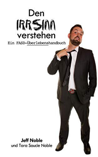 Den IRRSINN verstehen: Ein FASD-Überlebenshandbuch