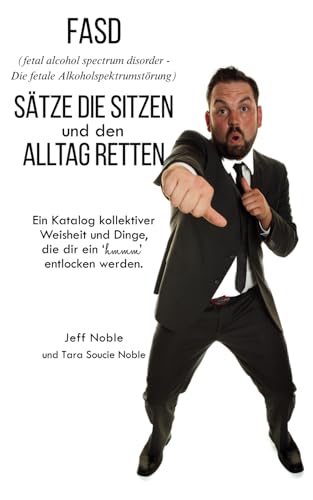 FASD Sätze die Sitzen und den Alltag Retten: Ein Katalog kollektiver Weisheit und Dinge, die dir ein 'hmmm' entlocken werden. von Independently published