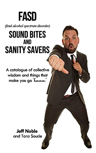 FASD Sound Bites and Sanity Savers: A catalogue of collective wisdom and things that make you go 'hmmm' von CREATESPACE