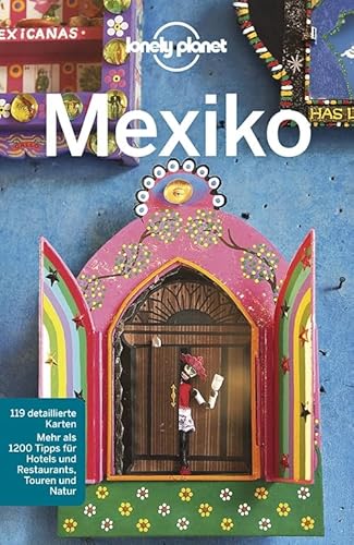 Lonely Planet Reiseführer Mexiko: 119 detaillierte Karten. Mehr als 1200 Tipps für Hotels und Restaurants, Touren und Natur