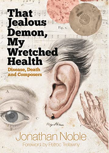 That Jealous Demon, My Wretched Health: Disease, Death and Composers von Boydell Press