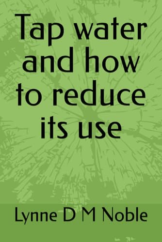 Tap water and how to reduce its use von Independently published