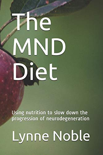 The MND Diet: Using nutrition to slow down the progression of neurodegeneration von Independently Published